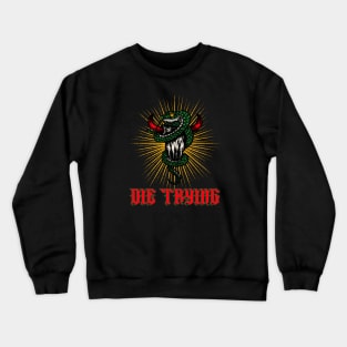 Die Trying Crewneck Sweatshirt